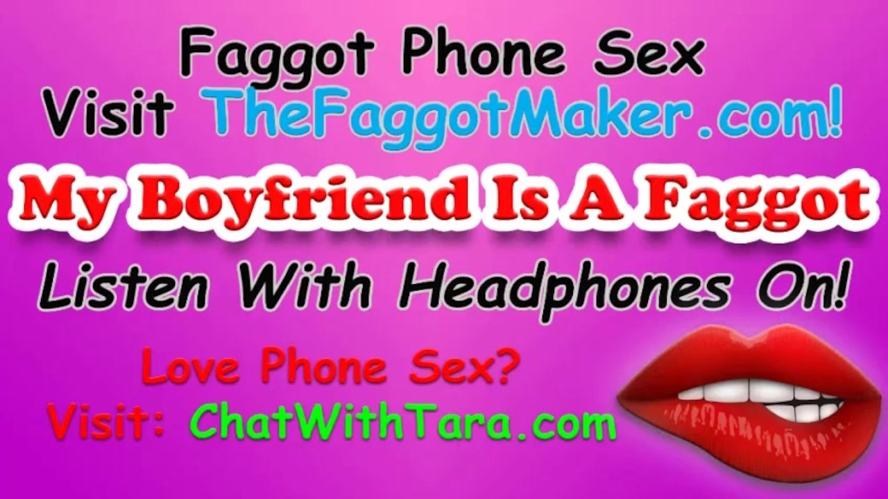 My Bf Is A Faggot! Phone Sex with Tara Smith Penis Bdsm Triggers